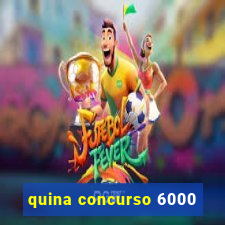 quina concurso 6000